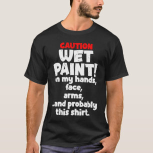 Caution Wet Pain House Painter Painting Paint Men  T-Shirt