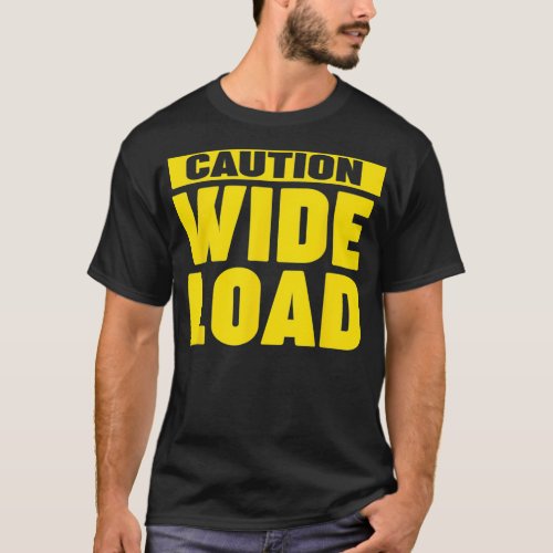 Caution Wide Load  T_Shirt