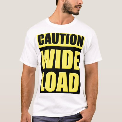 Caution Wide Load T_Shirt