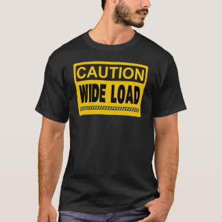 CAUTION WIDE LOAD T-Shirt