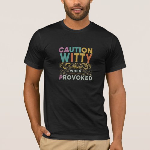 CAUTION WITTY WHEN PROVOKED T_Shirt