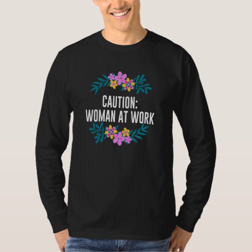 Caution Woman at Work Feminist  Womens Rights Hum T_Shirt