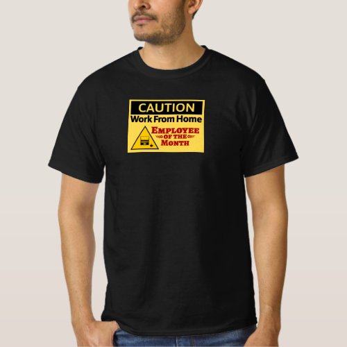 Caution _ Work From Home Employee Of The Month T_Shirt