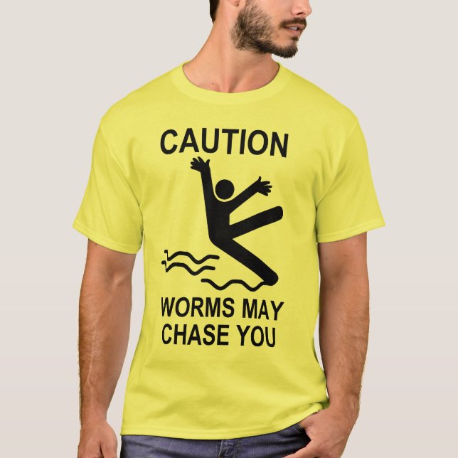 Caution: Worms may chase you T-Shirt (Front)