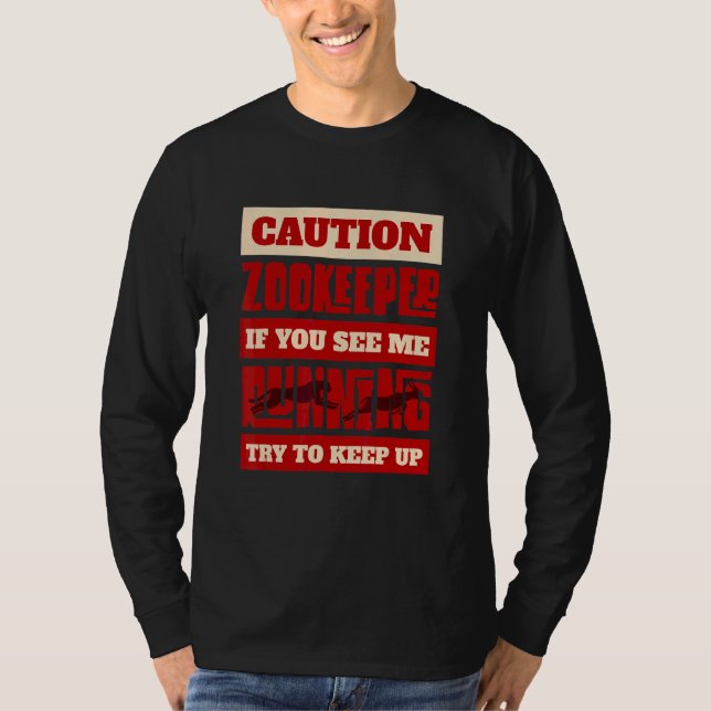 Caution Zookeeper If You See Me Running Try To Kee T-Shirt (Front)