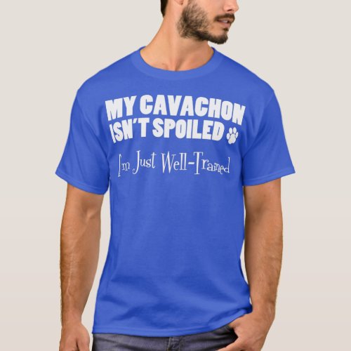 Cavachon Isnt Spoiled Im Just Well Trained Paw Pri T_Shirt