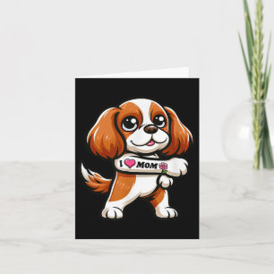 Cavalier King Charles Spaniel I Love Mom Funny Dog Card