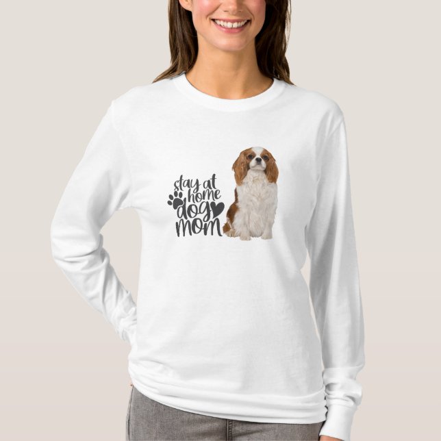 Cavalier King Charles Spaniel-Stay At Home Dog Mom T-Shirt (Front)