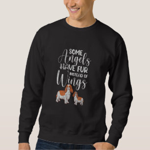 Cavalier King Some Angels Have Fur Instead Wings D Sweatshirt
