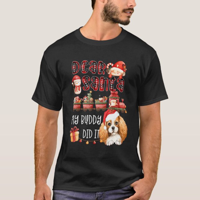 Cavalier Spaniel Dear Santa My Buddy Did It Funny  T-Shirt (Front)