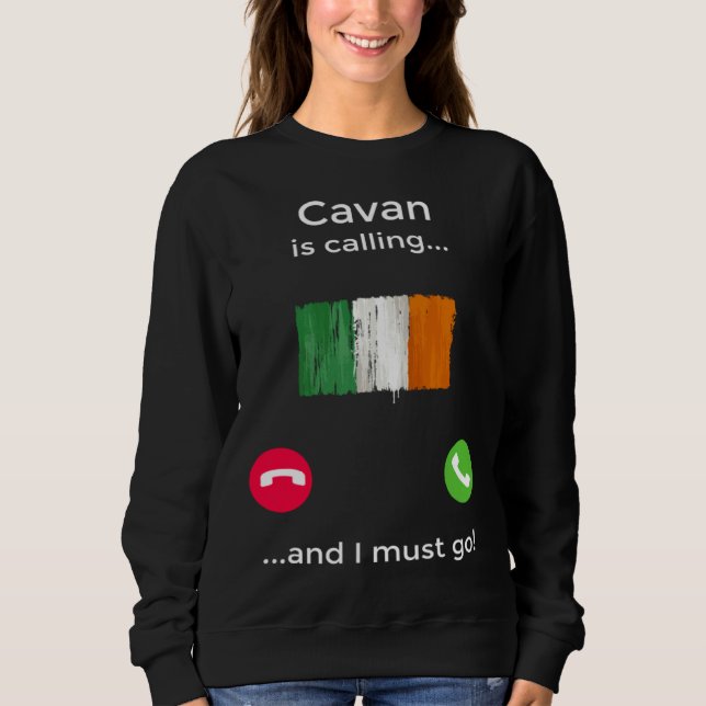Cavan Is Calling And I Must Go Ireland Sweatshirt (Front)