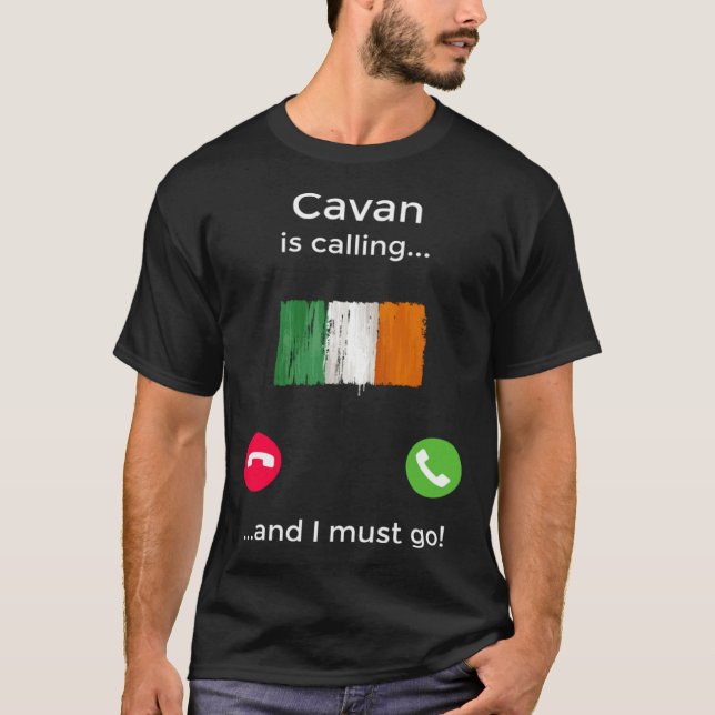 Cavan Is Calling And I Must Go Ireland T-Shirt (Front)
