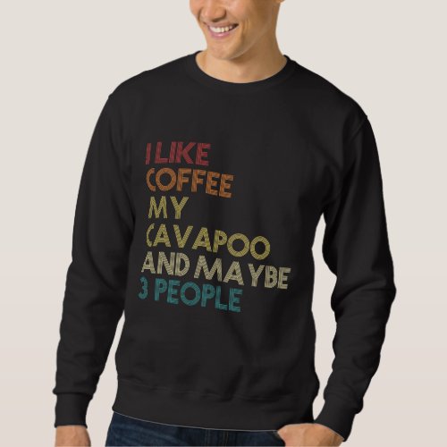 Cavapoo Dog Owner Coffee Lovers Funny Quote Vintag Sweatshirt