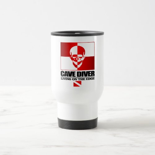Cave Diver _Living On The Edge Travel Mug
