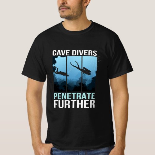 Cave Divers Penetrate Cave Diver T_Shirt
