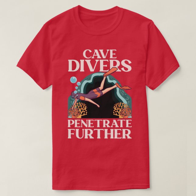 Cave Divers Penetrate Further Diving Diver T-Shirt (Design Front)