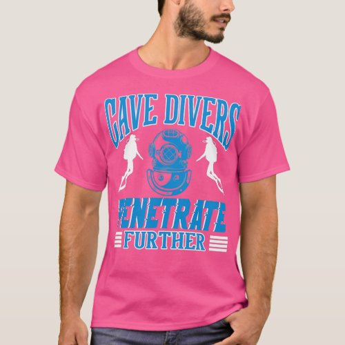 Cave Divers Penetrate Further T_Shirt