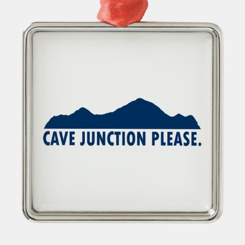 Cave Junction Oregon Please Metal Ornament