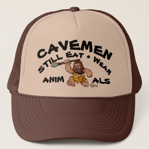 CAVEMEN _ Eat  Wear Animals Trucker Hat