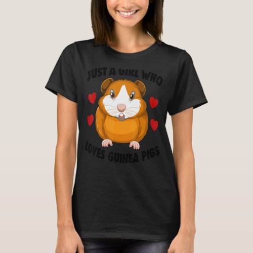 Cavies Guinea Pig Owners Just A Girl Who Loves Gui T_Shirt