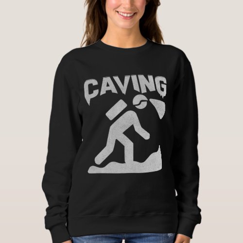 Caving Cave Man Cavers Cave Sayings Costume Sweatshirt