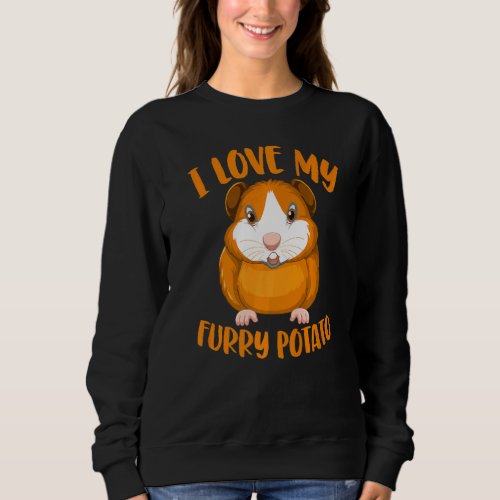 Cavy  Guinea Pig Owners I Love My Furry Potato Sweatshirt
