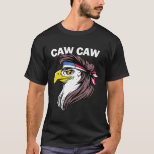 Caw Caw Eagle Funny Patriotic Eagle 4th Of July Pr T-Shirt