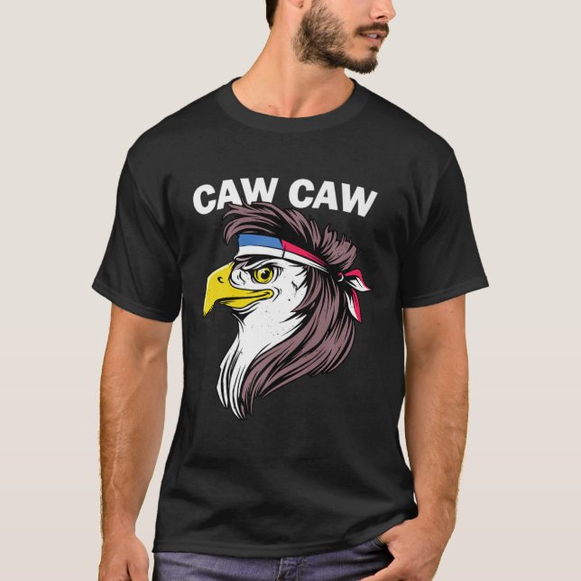 Caw Caw Eagle Funny Patriotic Eagle 4th Of July Pr T-Shirt (Front)