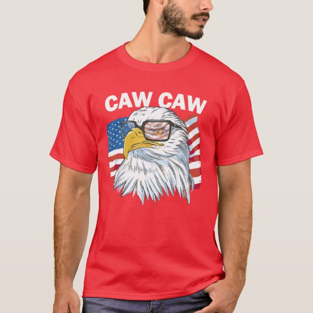 Caw Caw Eagle Funny Patriotic Eagle 4th Of July T-Shirt (Front)