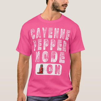 Cayenne Pepper Mode On - Hot Pepper Enthusiast T-Shirt