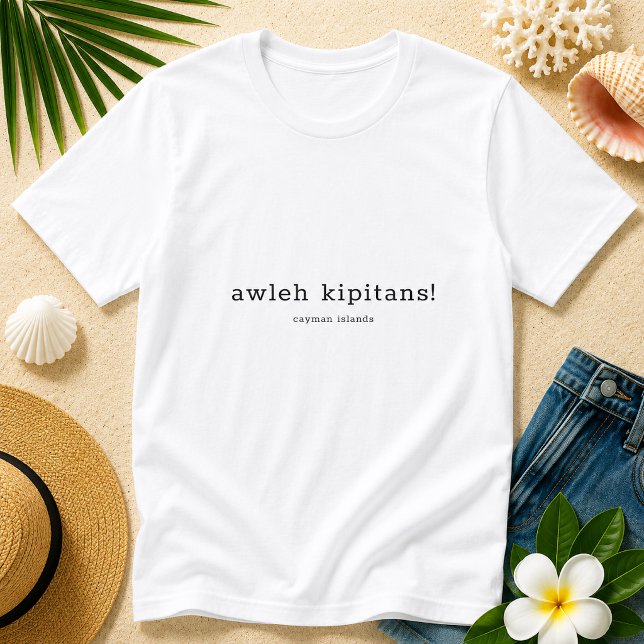 Caymanian Dialect Humor Awleh Kipitans T-Shirt (Pineapple Paperie_Spoken Like a True Caymanian_Zazzle T-shirt Front_awleh kipitans)