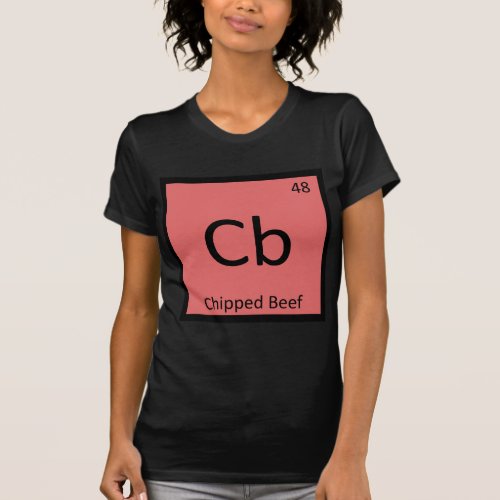 Cb _ Chipped Beef Chemistry Periodic Table Symbol T_Shirt