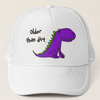 Cb- Older Than Dirt Dinosaur Hat by naturesmiles at Zazzle