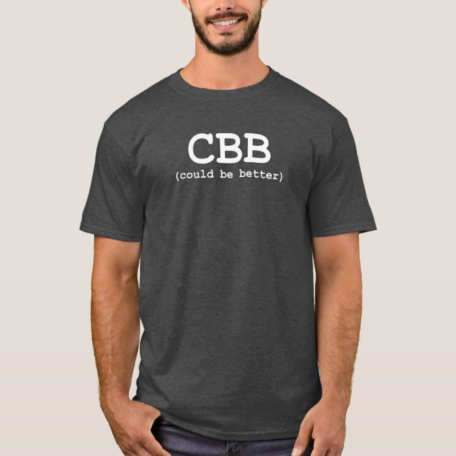 CBB (could be better) T-Shirt (Front)