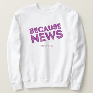 CBC Because News Sweatshirt