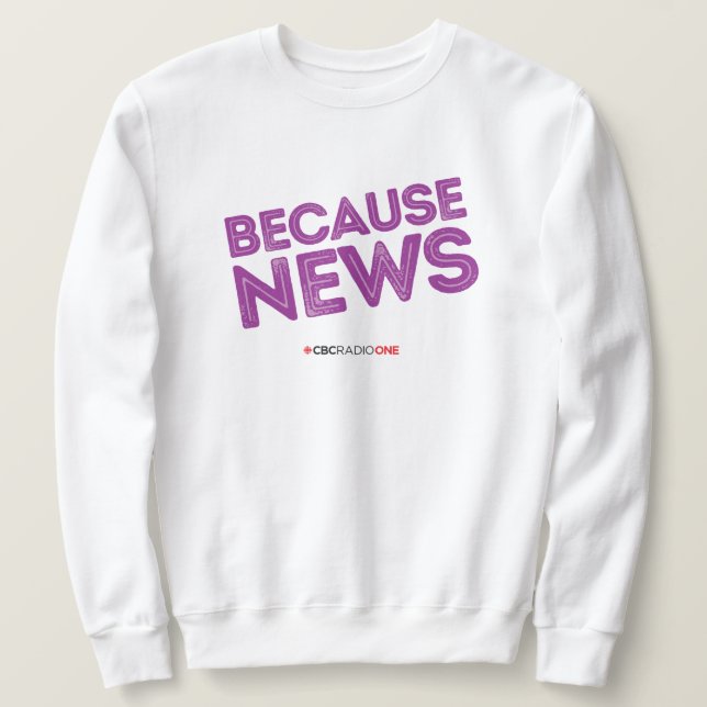 CBC Because News Sweatshirt (Design Front)