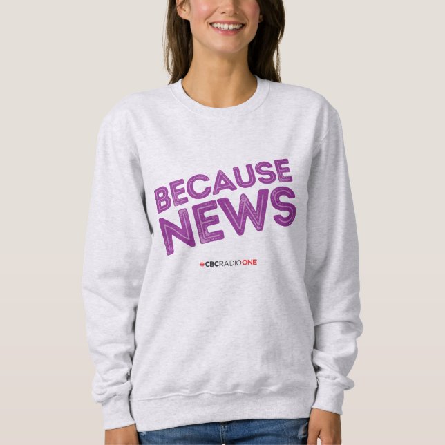 CBC Because News Women's Sweatshirt (Front)