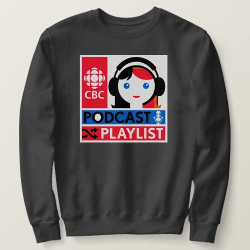 CBC Podcast Playlist Sweatshirt