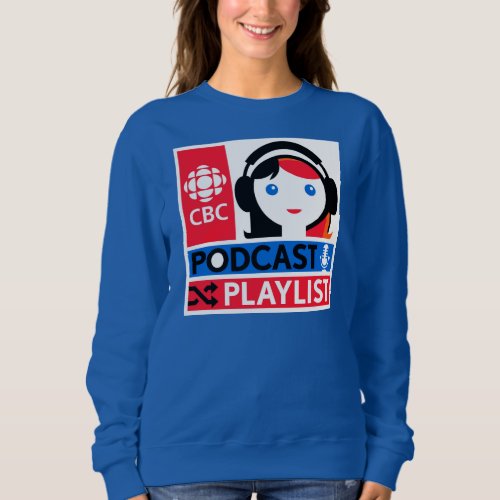 CBC Podcast Playlist Sweatshirt