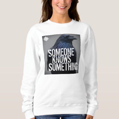 CBC Someone Knows Something Sweatshirt