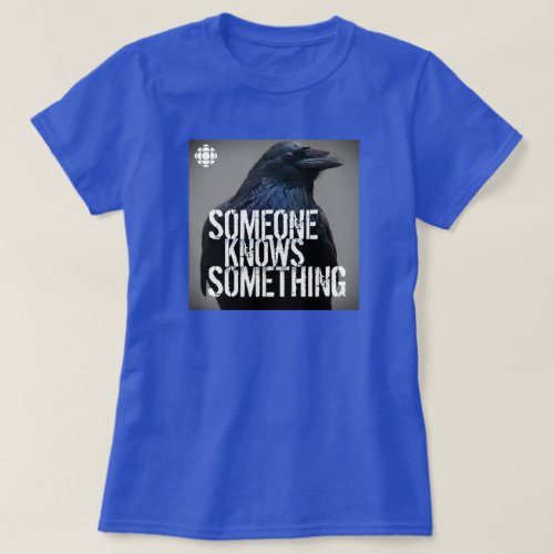 CBC Someone Knows Something T_Shirt