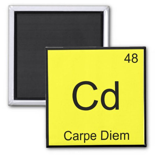 Cd _ Carpe Diem Chemistry Element Symbol Funny Tee Magnet