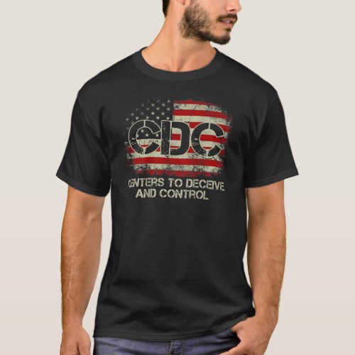 CDC Centers To Deceive And Control American Flag  T_Shirt