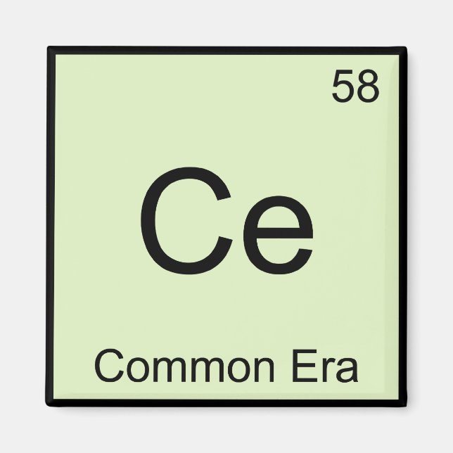 Ce - Common Era Chemistry Element Symbol Funny Tee Magnet (Front)
