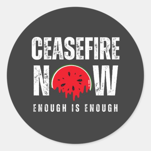 CEASEFIRE NOW enough is enough watermelon Classic Round Sticker