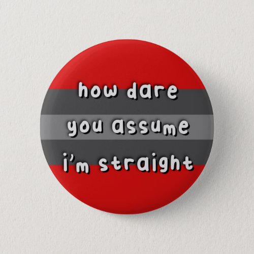 Ceasesexual Pride _ âœHow Dare You Assumeâ _ LGBT Button