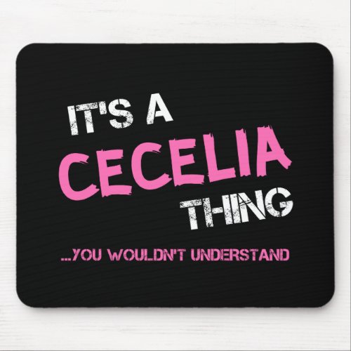 Cecilia thing you wouldnt understand T_Shirt Mouse Pad