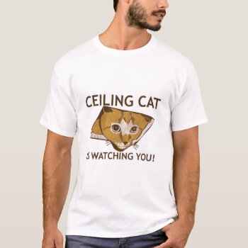 Ceiling Cat Is Watching You! - Customized T-shirt by jamierushad at Zazzle