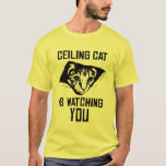Ceiling Cat Is Watching You! T-shirt at Zazzle