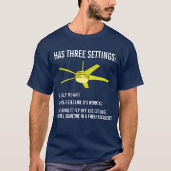 Ceiling Fan Has Three Settings Funny Shirt by PlanetJive at Zazzle
